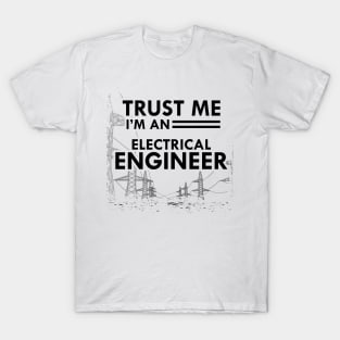 Electrical Engineer - Trust me I'm an electrical engineer T-Shirt